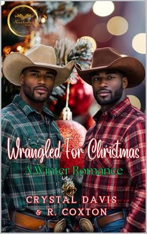 Wrangled for Christmas: A Winter Romance by Crystal Davis, R Coxton