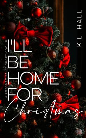 I'll Be Home for Christmas: A Potomac Falls Short Book II by K.L. Hall