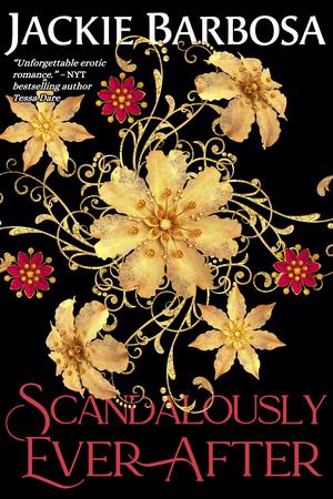 Scandalously Ever After by Jackie Barbosa