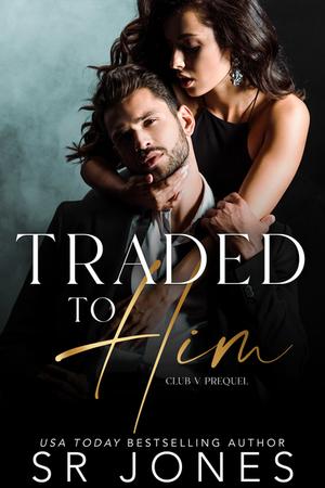 Traded to Him by S.R. Jones
