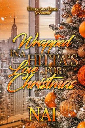 Wrapped Up In A Hitta’s Love For Christmas: An Urban Christmas Romance by NAI
