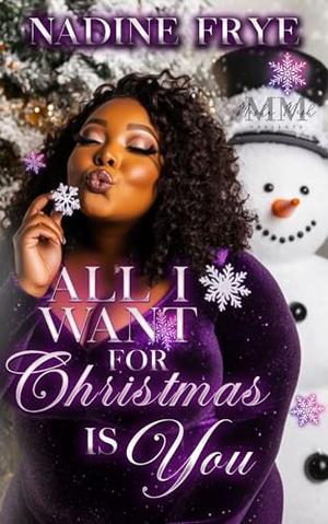 All I Want For Christmas Is You by Nadine Frye