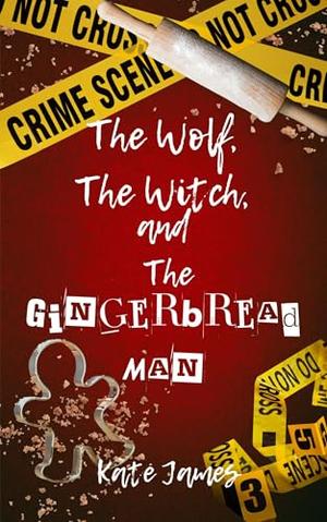 The Wolf, The Witch, and The Gingerbread Man by Kate James