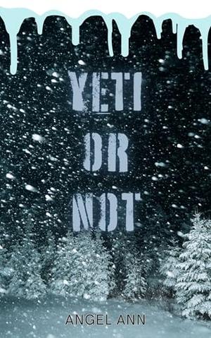 Yeti or Not : A Christmas Short Story by Angel Ann
