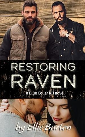 Restoring Raven: a blue-collar RH/Why Choose novel by Ellie Barton