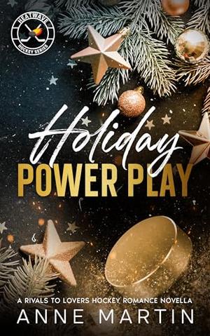 Holiday Power Play: A Rivals to Lovers Hockey Romance Novella by Anne Martin
