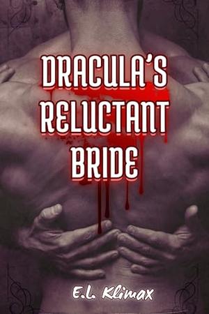 Dracula's Reluctant Bride: MM Dark Gothic Vampire Romance by E.L. Klimax
