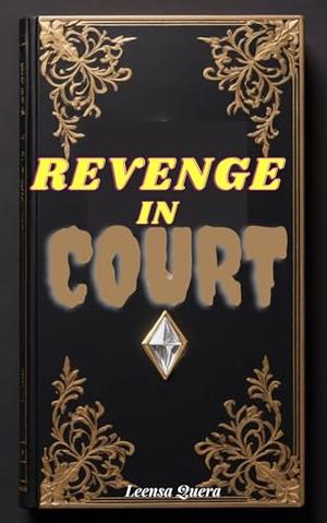 Revenge In Court: An anthology story about a cheating wife secret affair and her smart husband by Leensa Quera