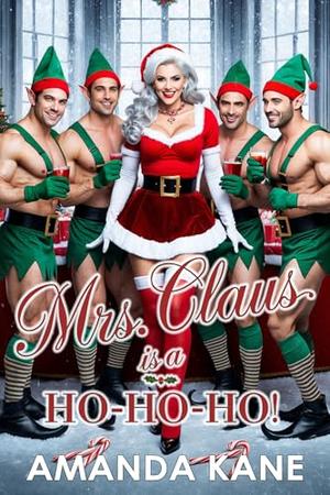 Mrs. Claus Is A Ho-Ho-Ho - Book 1: Party At The Pole - A Christmas Holiday Erotica by Amanda Kane
