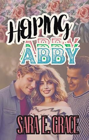 Helping Abby: A Why Choose Romance by Sara E Grace