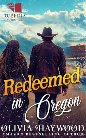 Redeemed in Oregon: A Christian Historical Romance Book by Olivia Haywood
