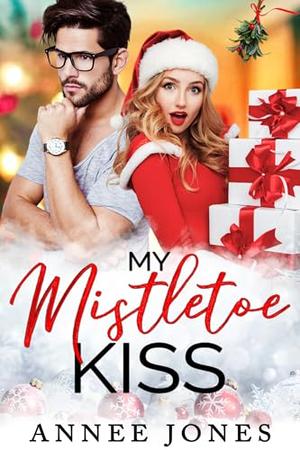 My Mistletoe Kiss by Annee Jones