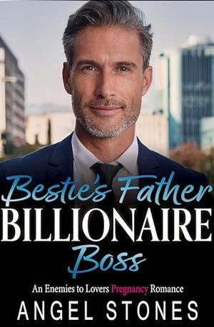 Bestie's Father Billionaire Boss Pregnancy: An Enemies to Lovers Age Gap Romance by Angel Stones