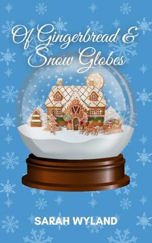 Of Gingerbread and Snow Globes by Sarah Wyland