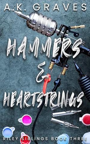 Hammers & Heartstrings by A.K. Graves