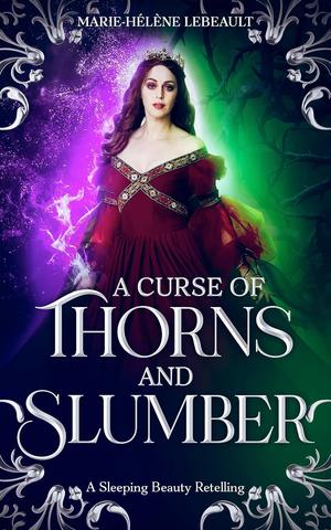 A Curse of Thorns and Slumber: A Sleeping Beauty Retelling by Marie-Hélène Lebeault