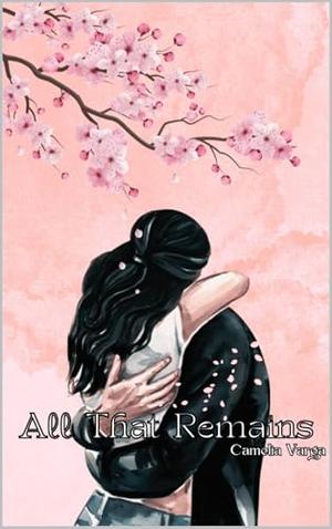 All That Remains: A Love Triangle Romance by Camelia Varga