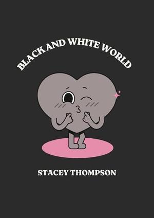 Black and White World: Existential Philosophy by Stacey Thompson
