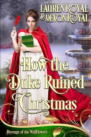 How the Duke Ruined Christmas by Lauren Royal, Devon Royal