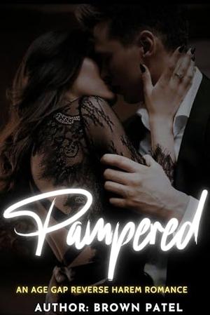 Pampered : An Age Gap Reverse Harem Romance by Brown Patel