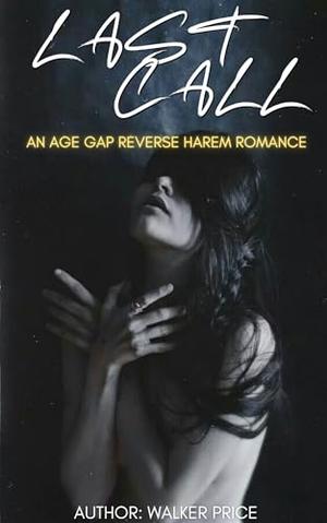 Last Call: An Age Gap Reverse Harem Romance by Walker Price