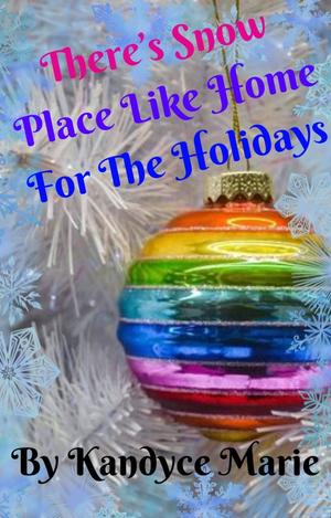 There's Snow Place Like Home For The Holidays by Kandyce Marie