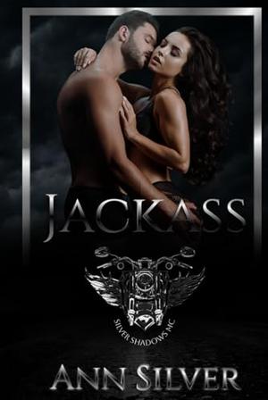 Jackass: Silver Shadows MC by Ann Silver
