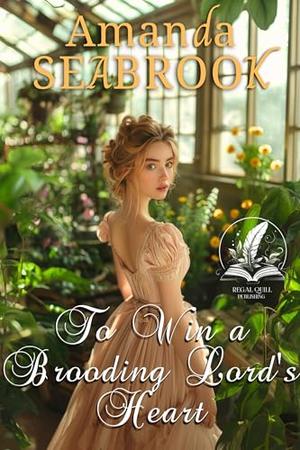 To Win a Brooding Lord's Heart: A Historical Regency Romance Novel by Amanda Seabrook