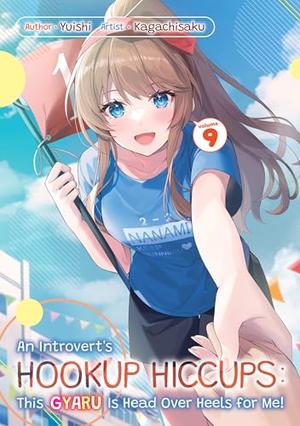 An Introvert's Hookup Hiccups: This Gyaru Is Head Over Heels for Me! Volume 9 by Yuishi, Satoko Kakihara, Kagachisaku