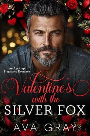 Valentine's with the Silver Fox: An Age Gap Pregnancy Romance by Ava Gray