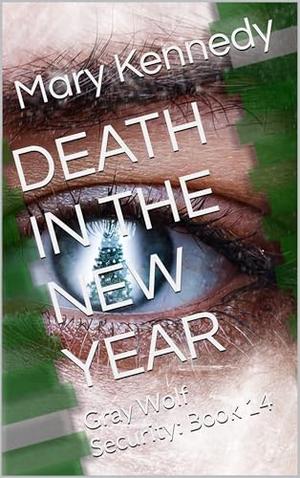 DEATH IN THE NEW YEAR: Gray Wolf Security: Book 14 by Mary Kennedy