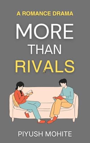 More Than Rivals: Success is sweeter when shared, A Enemies To Lover Romance by Piyush Mohite