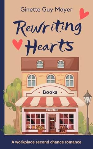 Rewriting Hearts: A Workplace Second Chance Romance by Ginette Guy Mayer