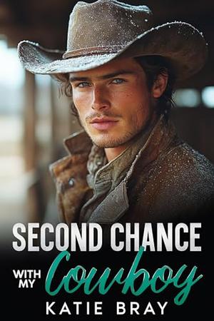 SECOND CHANCE WITH MY COWBOY: A Western Romance Novella by Katie Bray