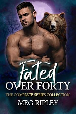 Fated Over Forty: The Complete Series Collection by Meg Ripley
