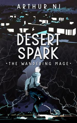 Desert Spark: The Wandering Mage by Arthur Ni