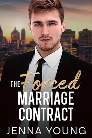 The Forced Marriage Contract: A Billionaire Single-Dad Romance by Jenna Young