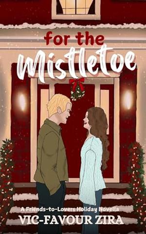 For the Mistletoe: A Friends-to-Lovers Holiday Novella by Vic-Favour Zira