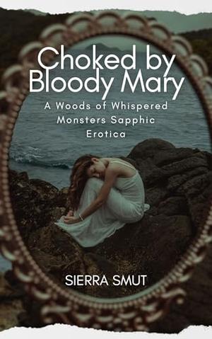 Choked by Bloody Mary: A Woods of Whispered Monsters Sapphic Erotica by Sierra Smut