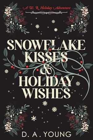 Snowflake Kisses & Holiday Wishes: A Whiskey Row Holiday Adventure by D. A. Young