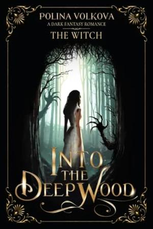 Into the Deep Wood: The Witch by Polina Volkova