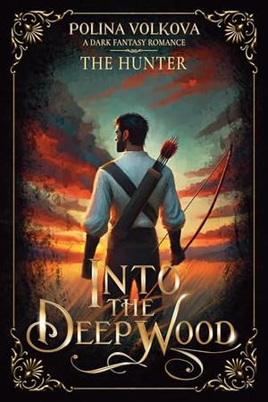 Into the Deep Wood: The Hunter by Polina Volkova, Declan Darkmor, Ana Jade