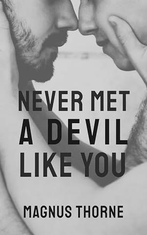 Never Met a Devil Like You by Magnus Thorne