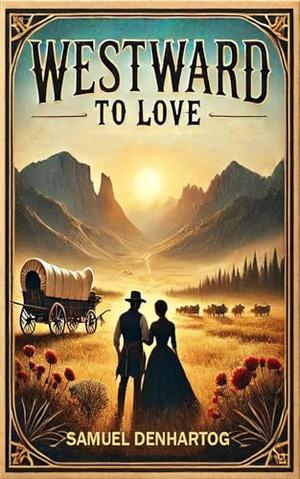 Westward to Love by Samuel DenHartog