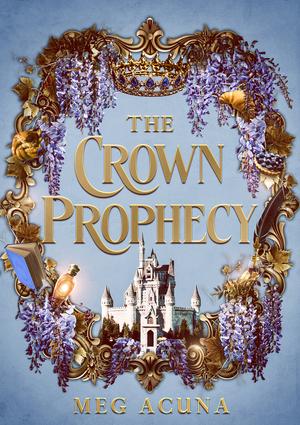 The Crown Prophecy by Meg Acuna