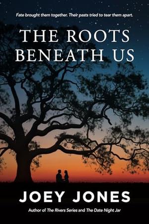 The Roots Beneath Us by Joey Jones