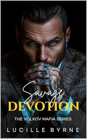 A Savage Devotion: A Volkov Mafia Series by Lucille Byrne