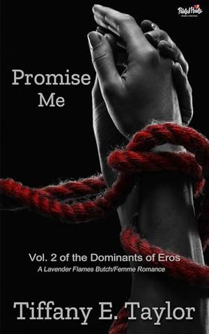 Promise Me: Vol. 2 of the Dominants of Eros, An Erotic Butch/Femme Romance by Tiffany E. Taylor