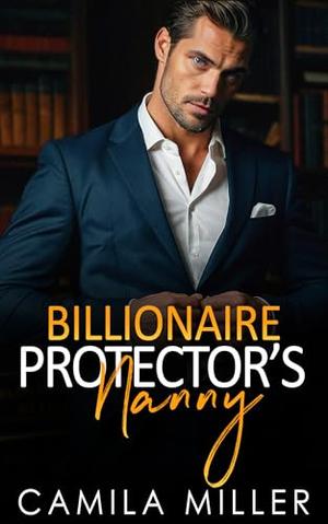 Billionaire Protector's Nanny by Camila Miller