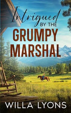 Intrigued by the Grumpy Marshal: A Small Town Hidden Identity Romance by Willa Lyons